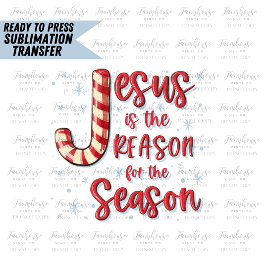 Jesus Is The Reason For The Season Ready To Press Sublimation Transfer - Farmhouse Vinyl Co