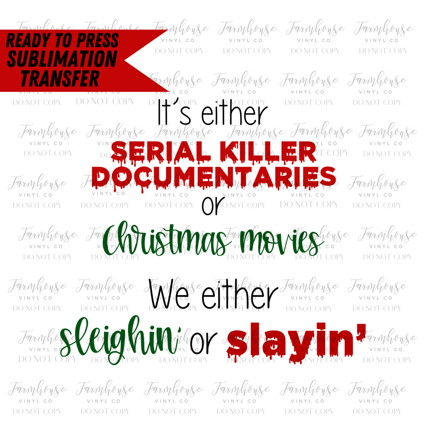 Its Either Serial Killer Documentaries Or Christmas Movies Ready To Press Sublimation Transfer - Farmhouse Vinyl Co