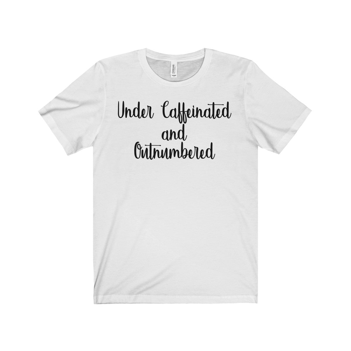 Under Caffeinated and Outnumbered Shirt - Farmhouse Vinyl Co