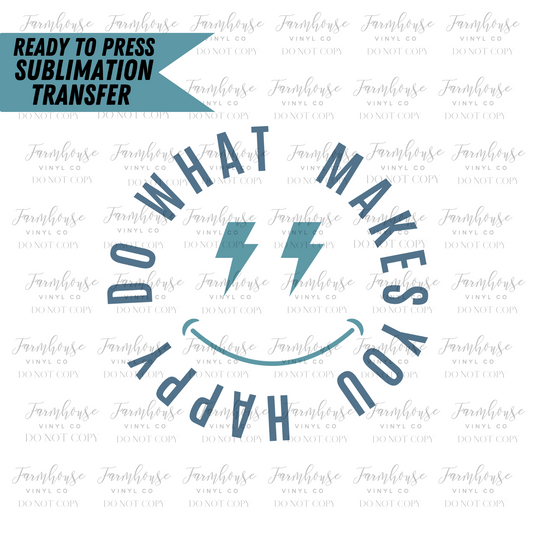 Do What Makes You Happy Ready To Press Sublimation Transfer