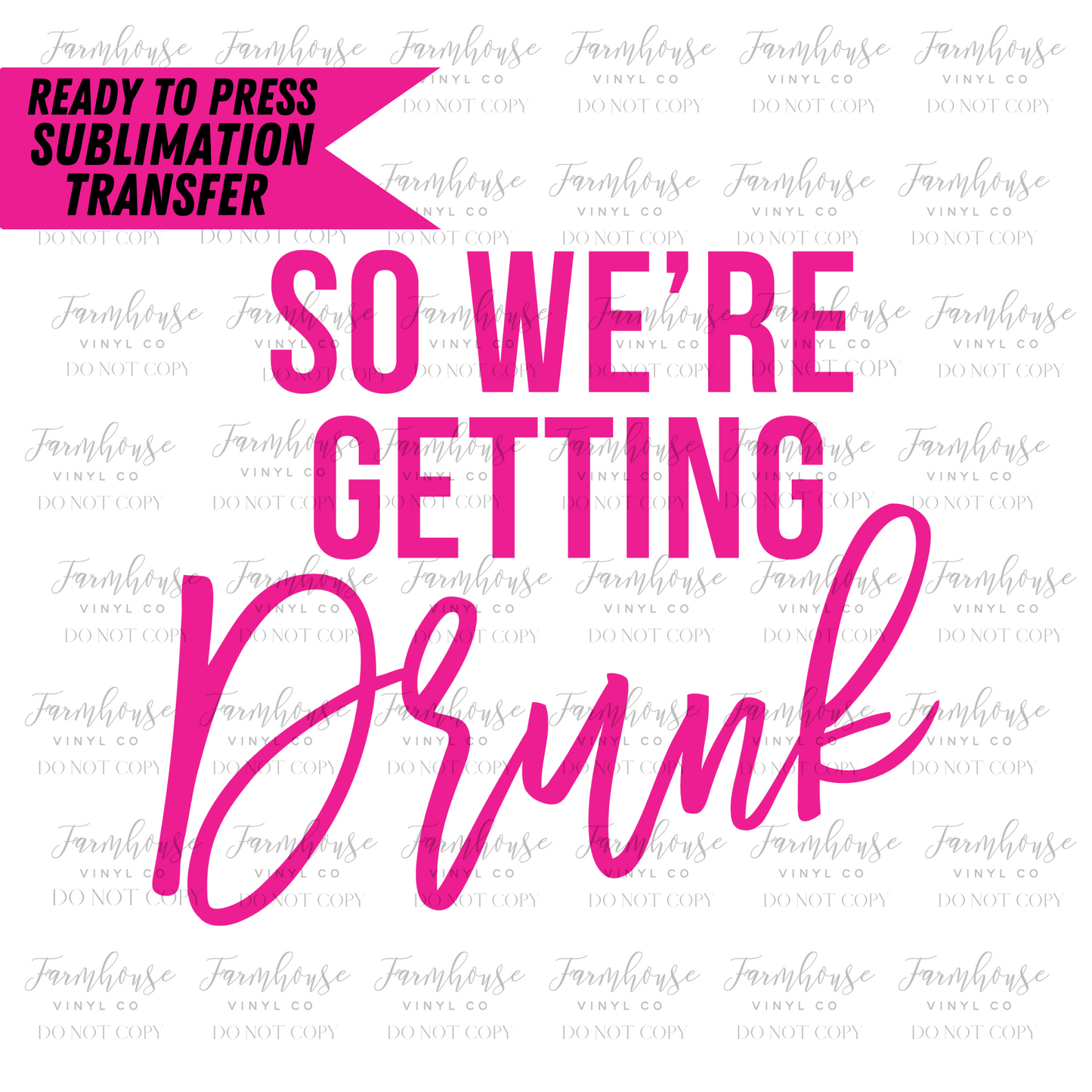 I'm Getting Married So We're Getting Drunk Bachelorette Ready To Press Sublimation Transfer - Farmhouse Vinyl Co