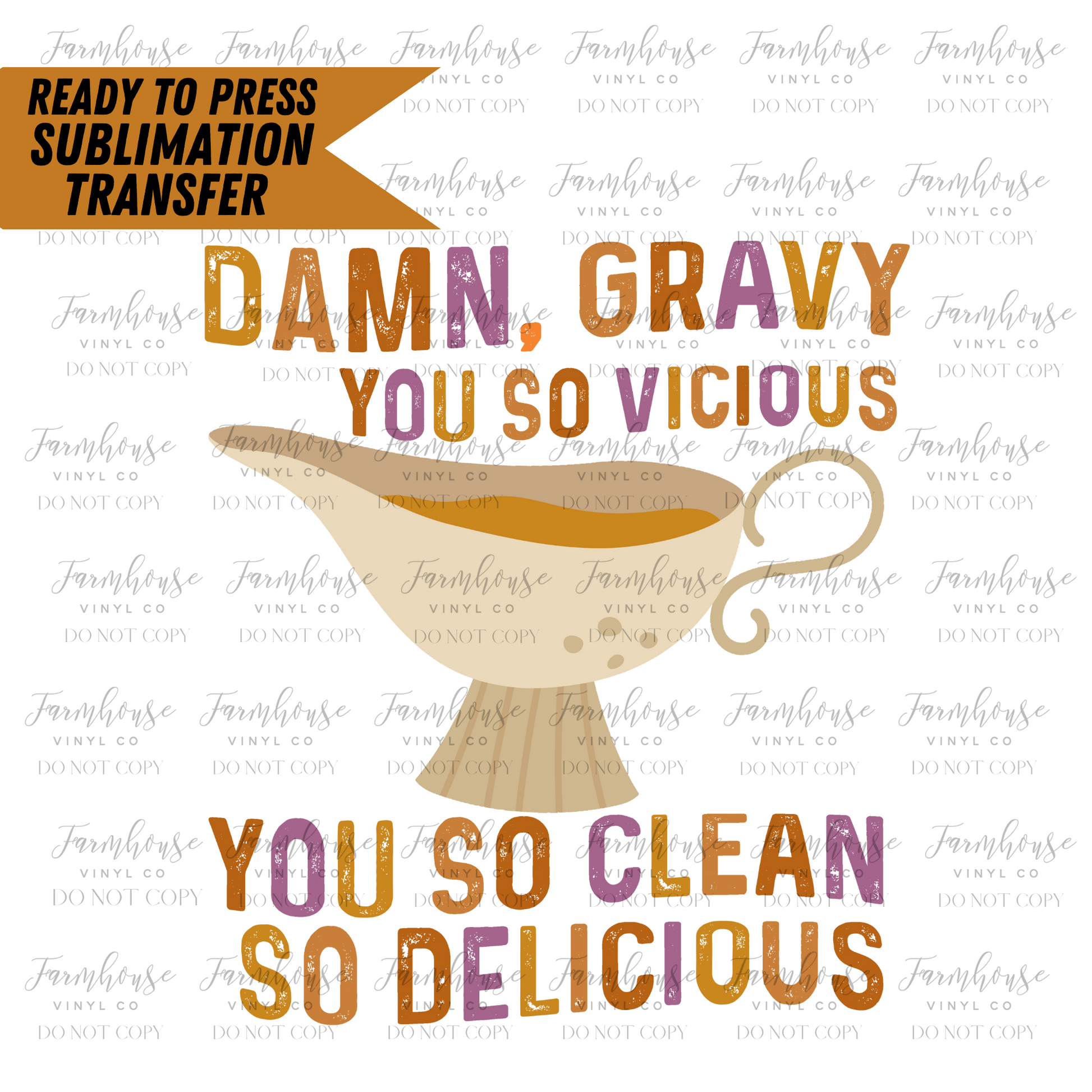 Damn Gravy You So Vicious You So Clean So Delicious Ready To Press Sublimation Transfer - Farmhouse Vinyl Co