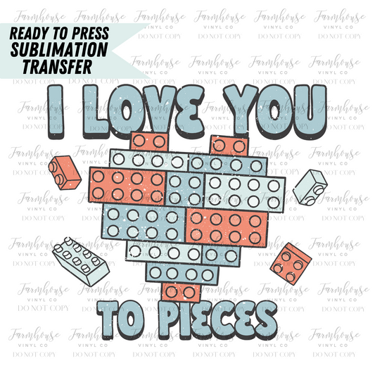 I Love You To Pieces Ready To Press Sublimation Transfer