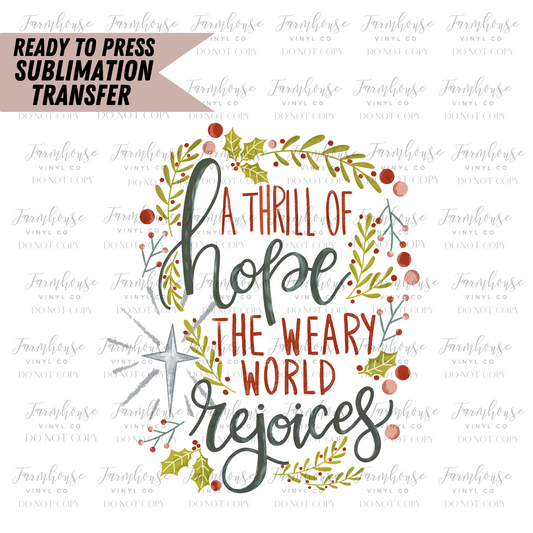 A Thrill Of Hope The Weary World Rejoices Ready To Press Sublimation Transfer
