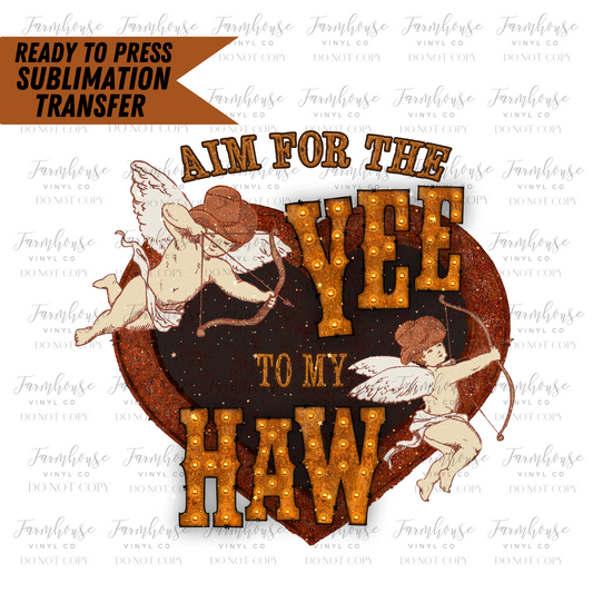 Aim For The Yee To My Haw Ready To Press Sublimation Transfer