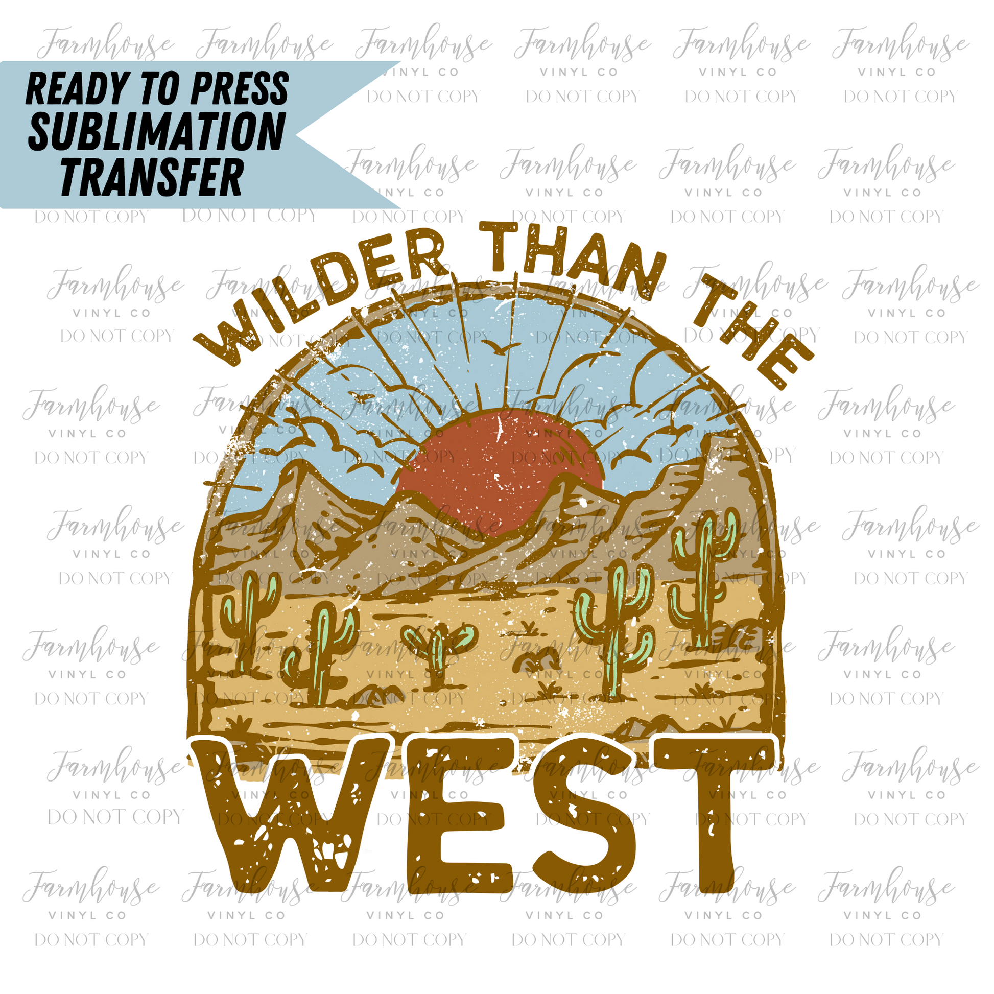Wilder Than The West Ready To Press Sublimation Transfer - Farmhouse Vinyl Co