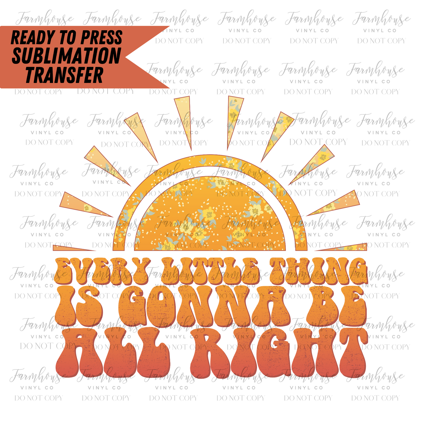 Every Little Thing Is Gonna Be All Right Ready To Press Sublimation Transfer Design - Farmhouse Vinyl Co