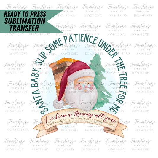 Santa Baby Slip Some Patience Under The Tree For Me Ready To Press Sublimation Transfer Design - Farmhouse Vinyl Co