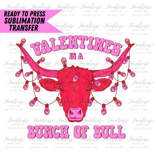 Valentines Is A Bunch Of Bull Ready To Press Sublimation Transfer