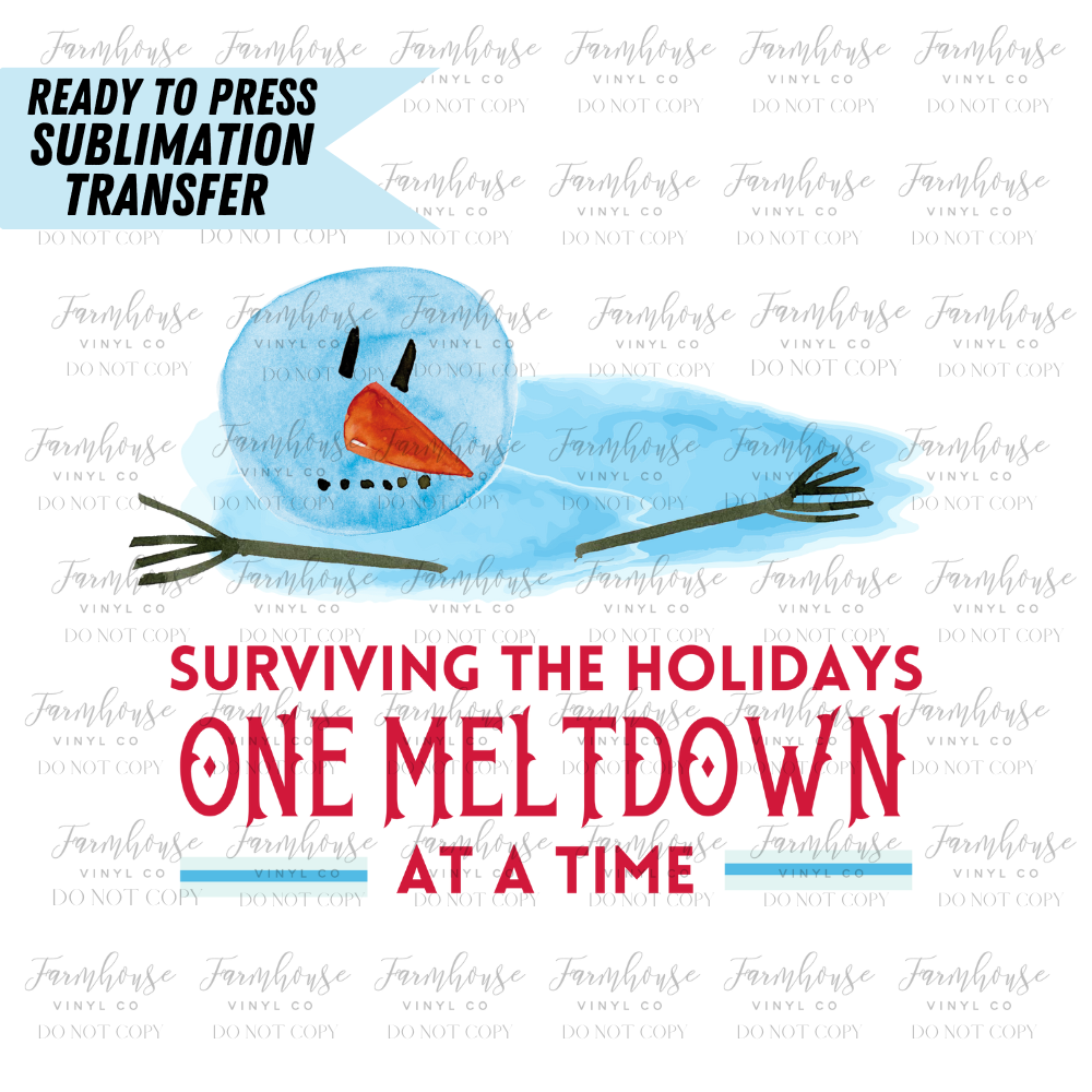 Surviving The Holidays One Meltdown At A Time Ready To Press Sublimation Transfer Design - Farmhouse Vinyl Co