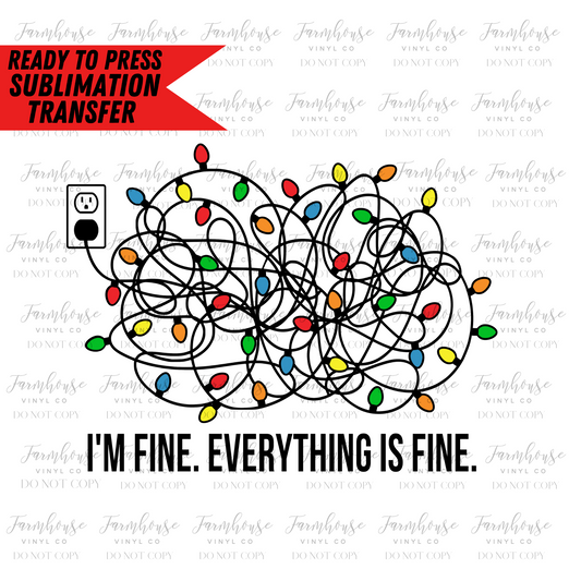 Im Fine Everythings Fine Christmas Lights Ready To Press Sublimation Transfer - Farmhouse Vinyl Co