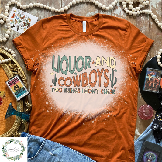 Liquor And Cowboys Two Things I Don’T Chase Bleached Shirt