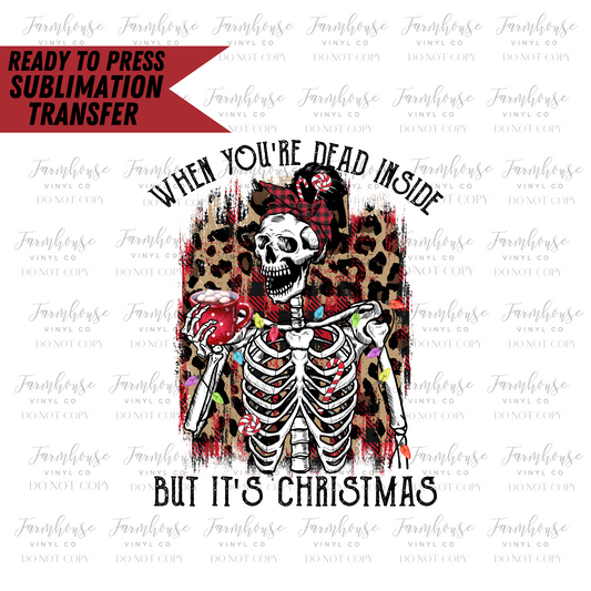 When You're Dead Inside But Its Christmas Ready To Press Sublimation Transfer - Farmhouse Vinyl Co