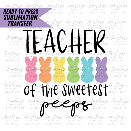 Teacher Of The Sweetest Peeps Ready To Press Sublimation Transfer