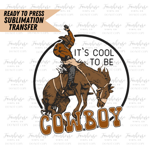 Its Cool To Be Cowboy Ready To Press Sublimation Transfer