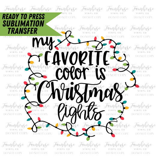 My Favorite Color Is Christmas Lights Ready To Press Sublimation Transfer - Farmhouse Vinyl Co