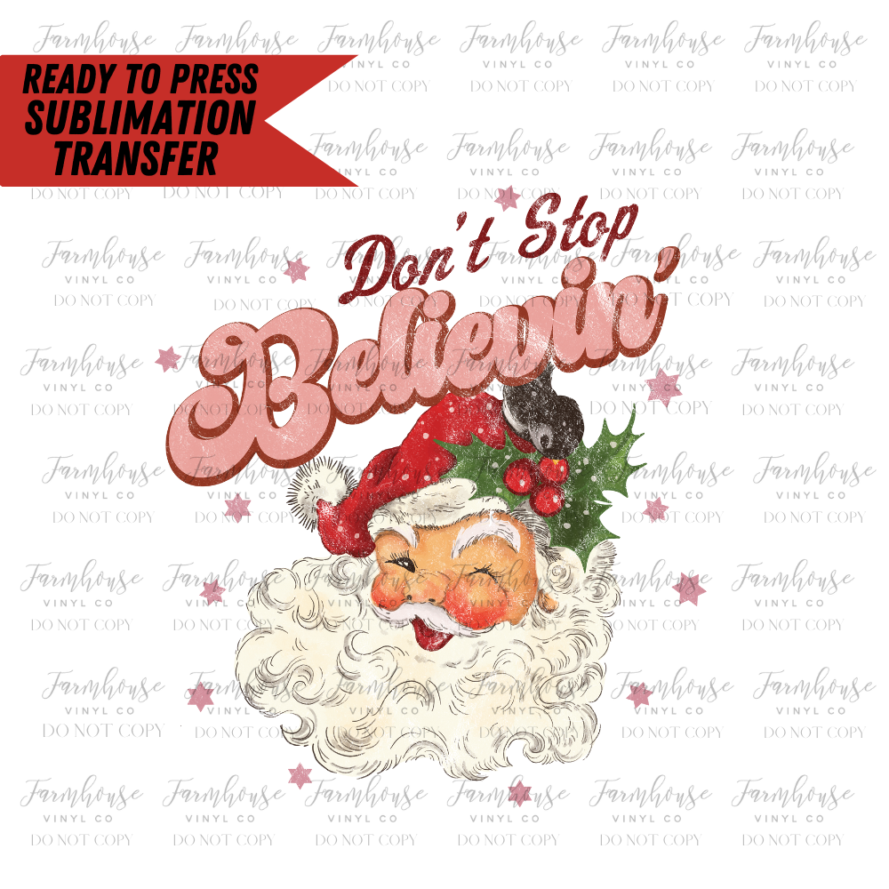 Don't Stop Believin' Santa Claus Ready to Press Sublimation Design Transfer - Farmhouse Vinyl Co