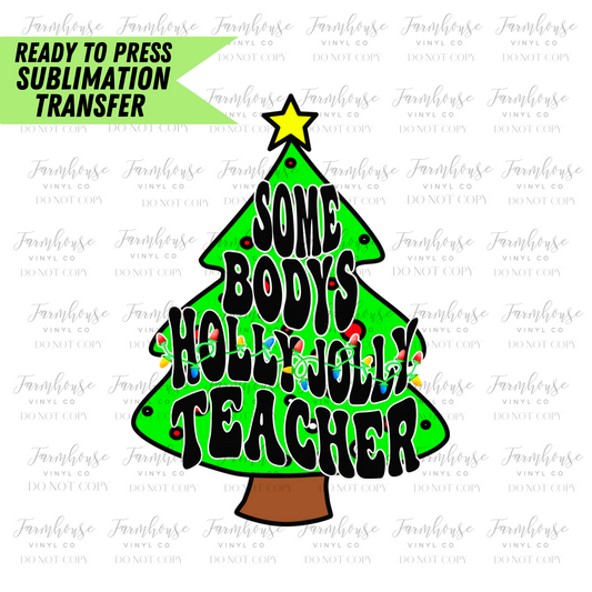 Somebodys Holly Jolly Teacher Tree Ready To Press Sublimation Transfer