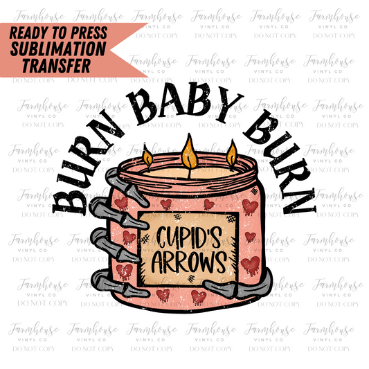 Burn Baby Burn Cupids Arrows Ready To Press Sublimation Transfer