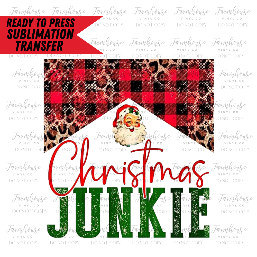 Christmas Junkie Ready to Press Sublimation Design Transfer - Farmhouse Vinyl Co