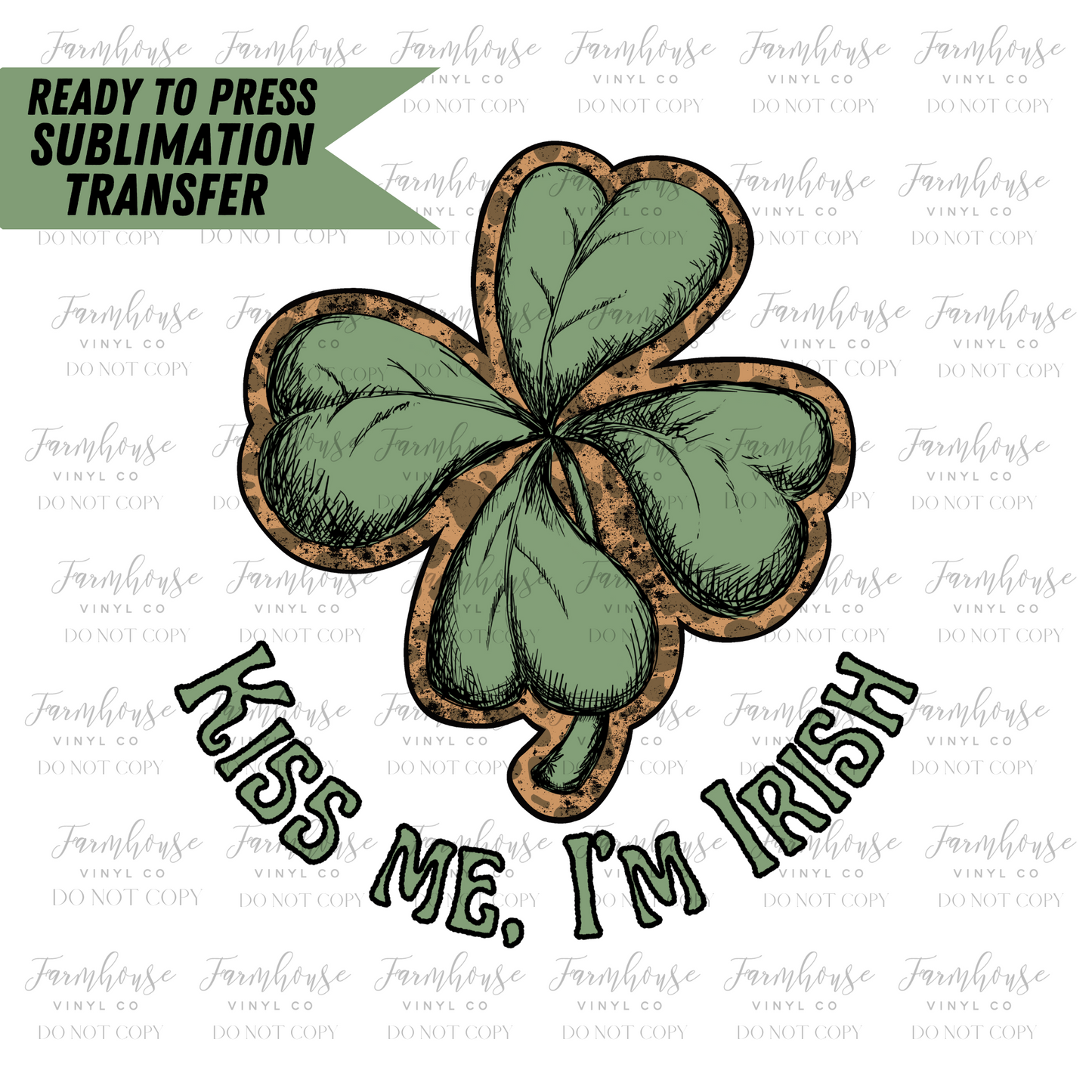 Kiss Me Im Irish Ready To Press Sublimation Transfer
