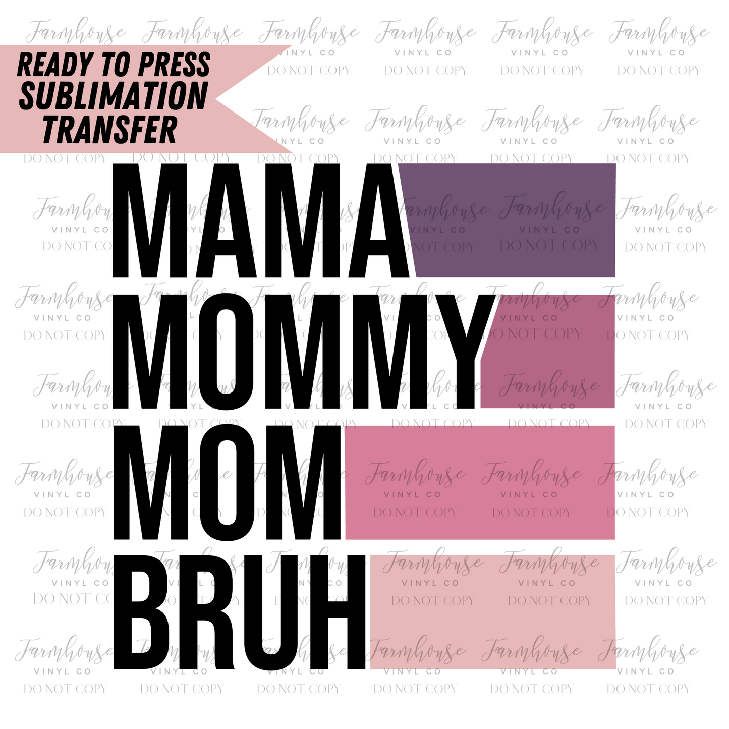 Mama Mommy Mom Bruh Ready To Press Sublimation Transfer