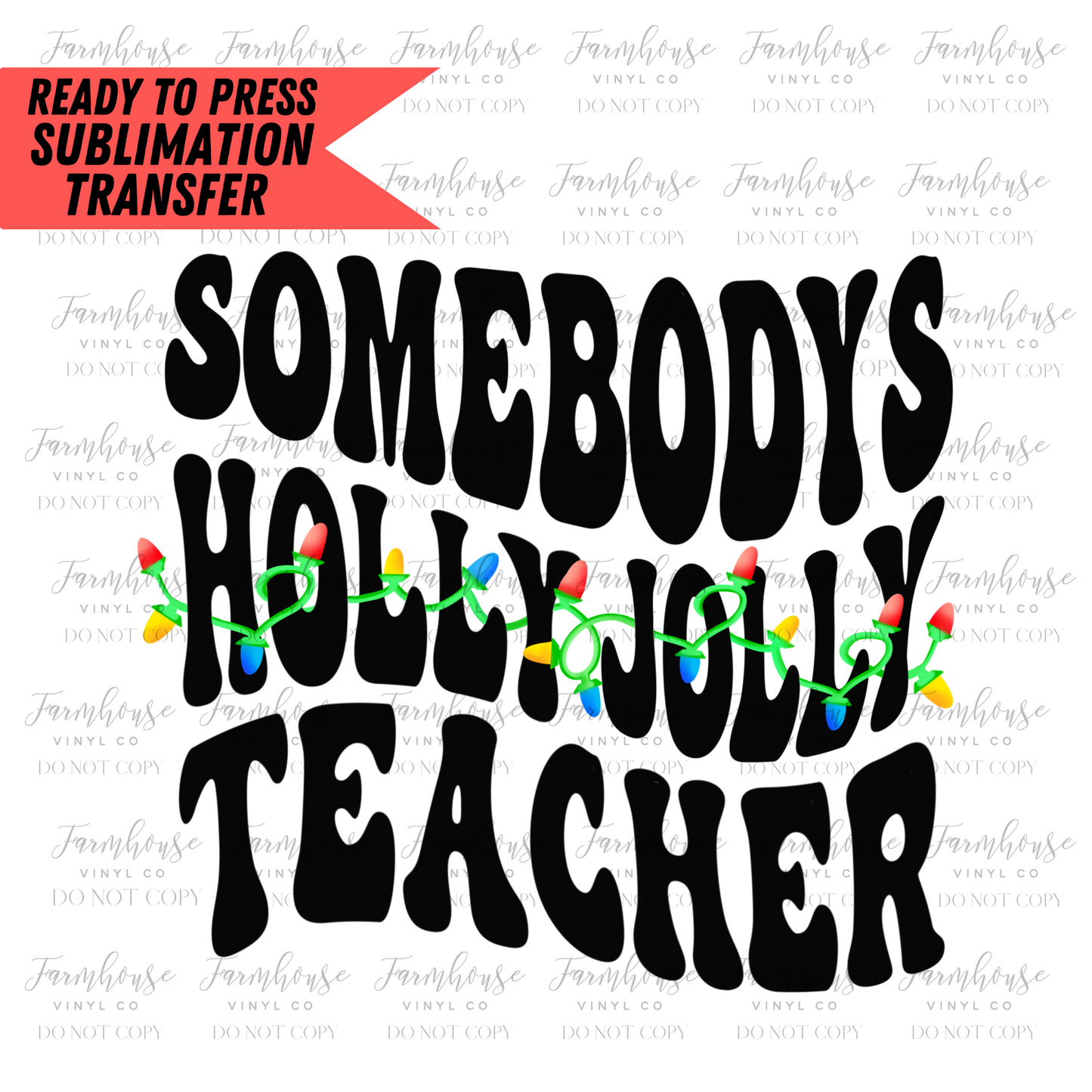 Somebodys Holly Jolly Teacher Ready To Press Sublimation Transfer