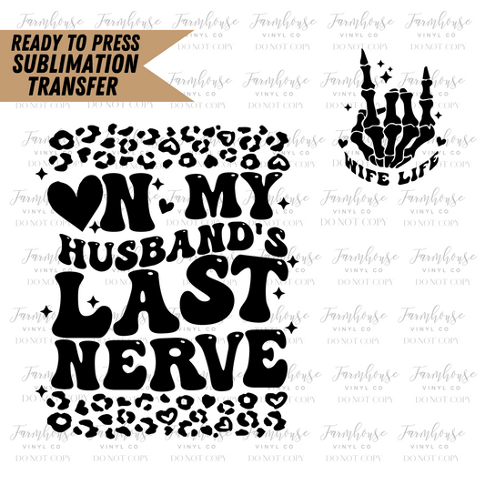 On My Husbands Last Nerve Ready To Press Sublimation Transfer