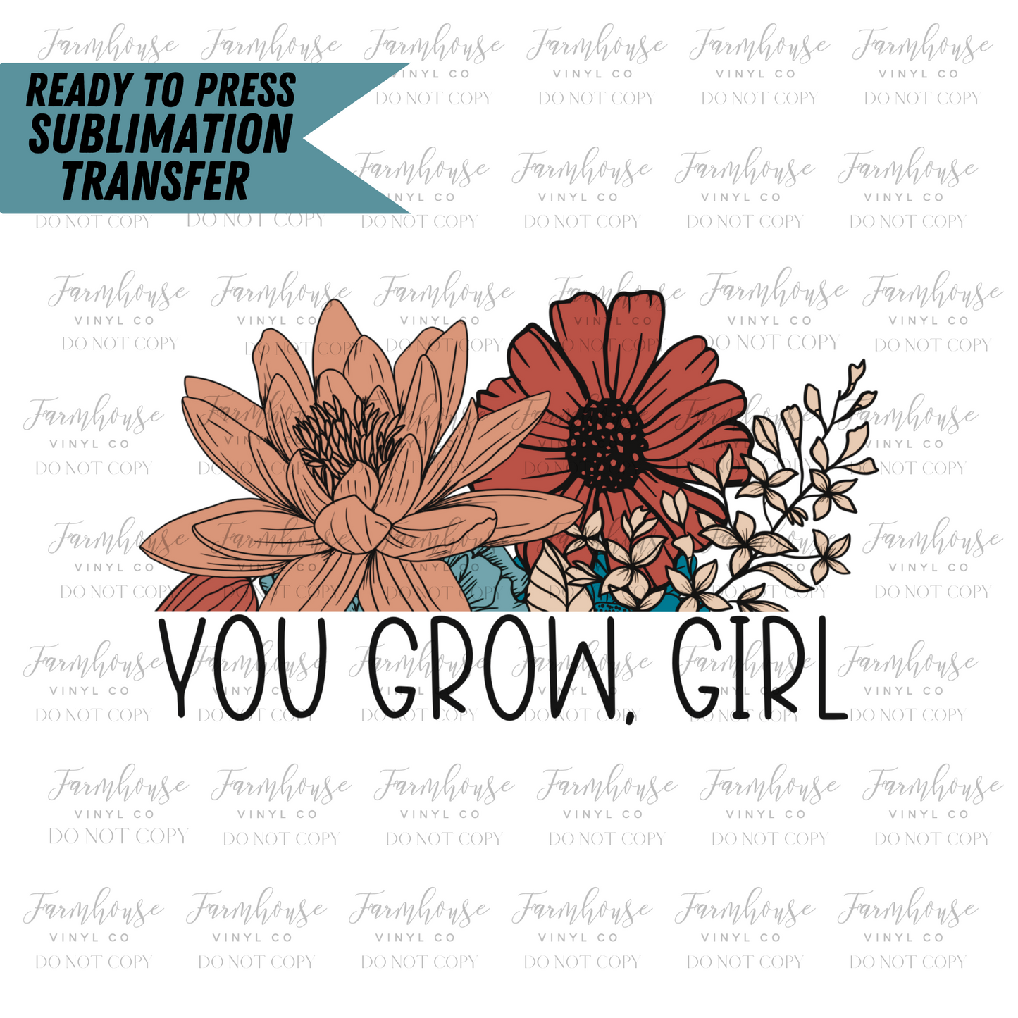 You Grow Girl Floral Ready To Press Sublimation Transfer