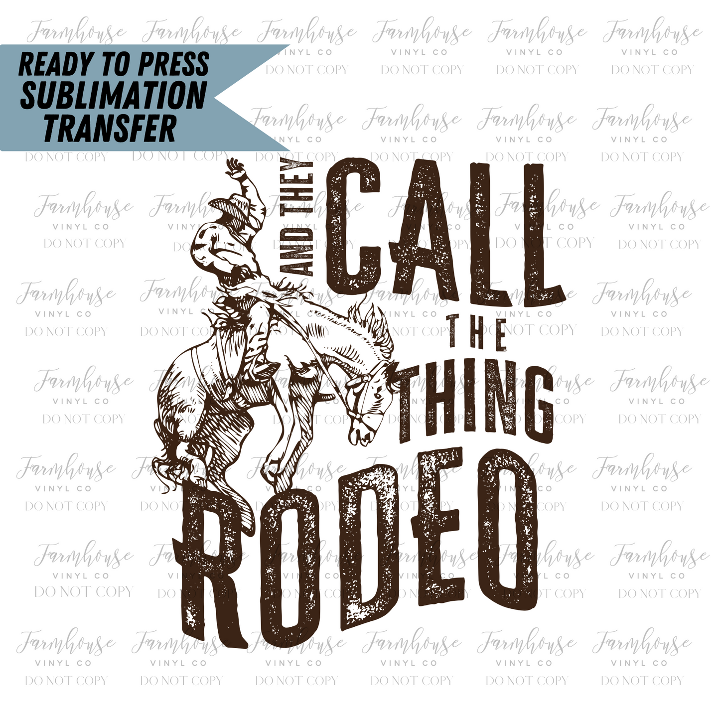 And They Call the Thing Rodeo Ready to Press Sublimation Transfer - Farmhouse Vinyl Co
