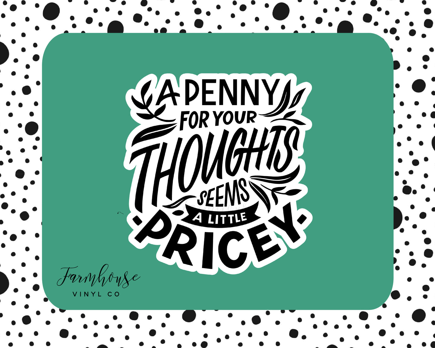 A Penny for Your Thoughts Seems a Little Pricey Kiss Cut Sticker - Farmhouse Vinyl Co