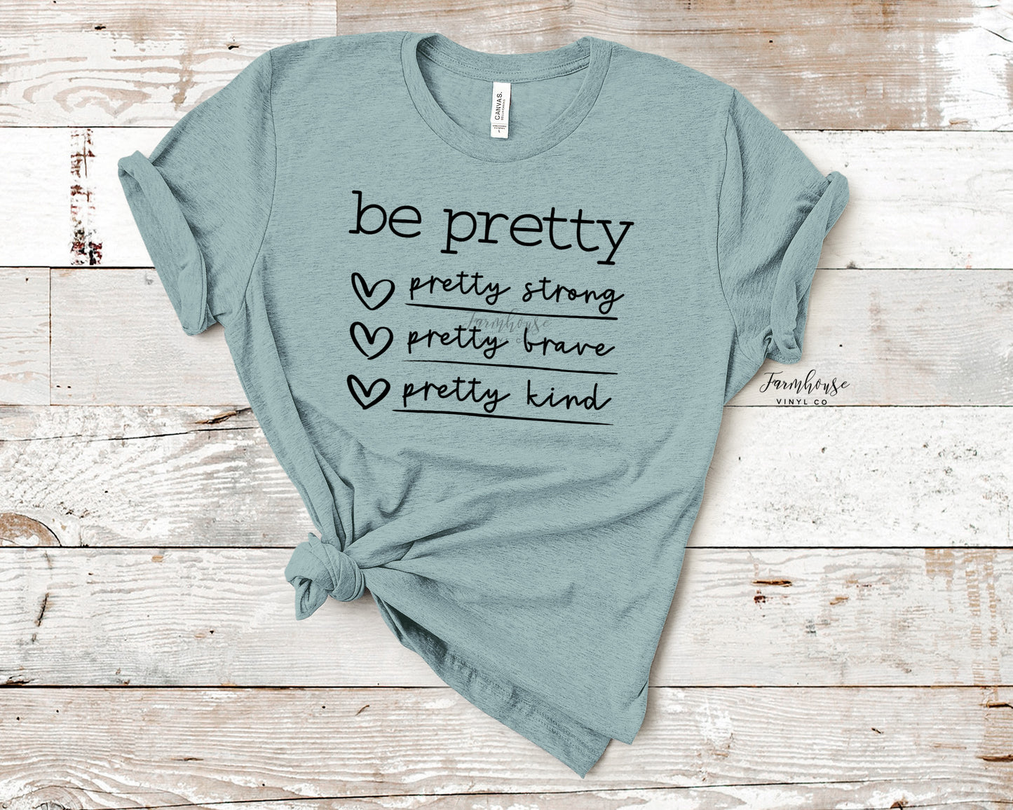 Be Pretty Pretty Strong Pretty Brave Pretty Kind Shirt - Farmhouse Vinyl Co