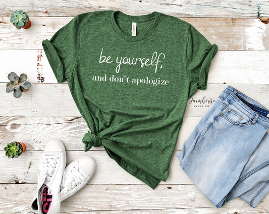 Be Yourself, and Don't Apologize Shirt - Farmhouse Vinyl Co