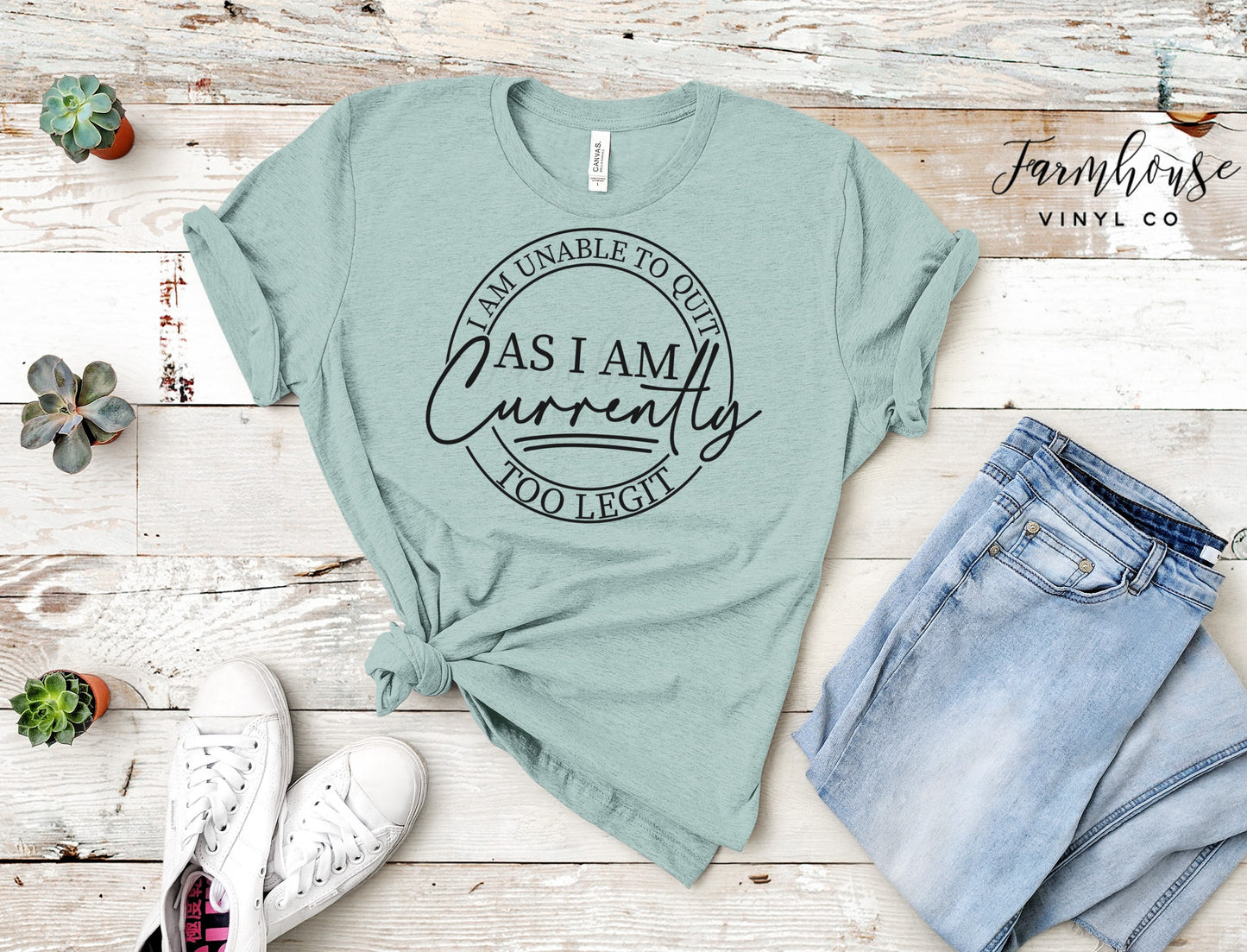 I Am Unable to Quit As I Am Currently Too Legit Shirt - Farmhouse Vinyl Co