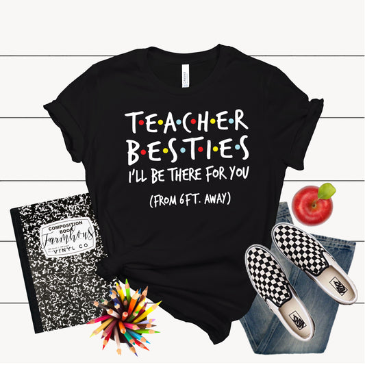 Teacher Besties I'll Be There For You Shirt - Farmhouse Vinyl Co