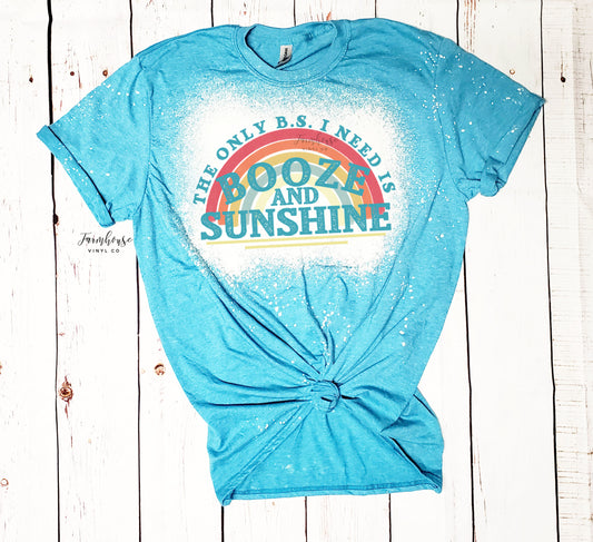 The Only BS I Need is Booze and Sunshine Bleached Shirt - Farmhouse Vinyl Co