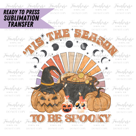 Tis The Season to Be Spooky Ready to Press Sublimation Transfer - Farmhouse Vinyl Co
