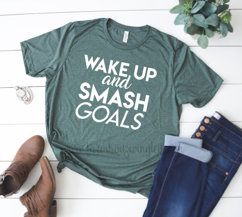 Wake Up and Smash Goals Shirt - Farmhouse Vinyl Co