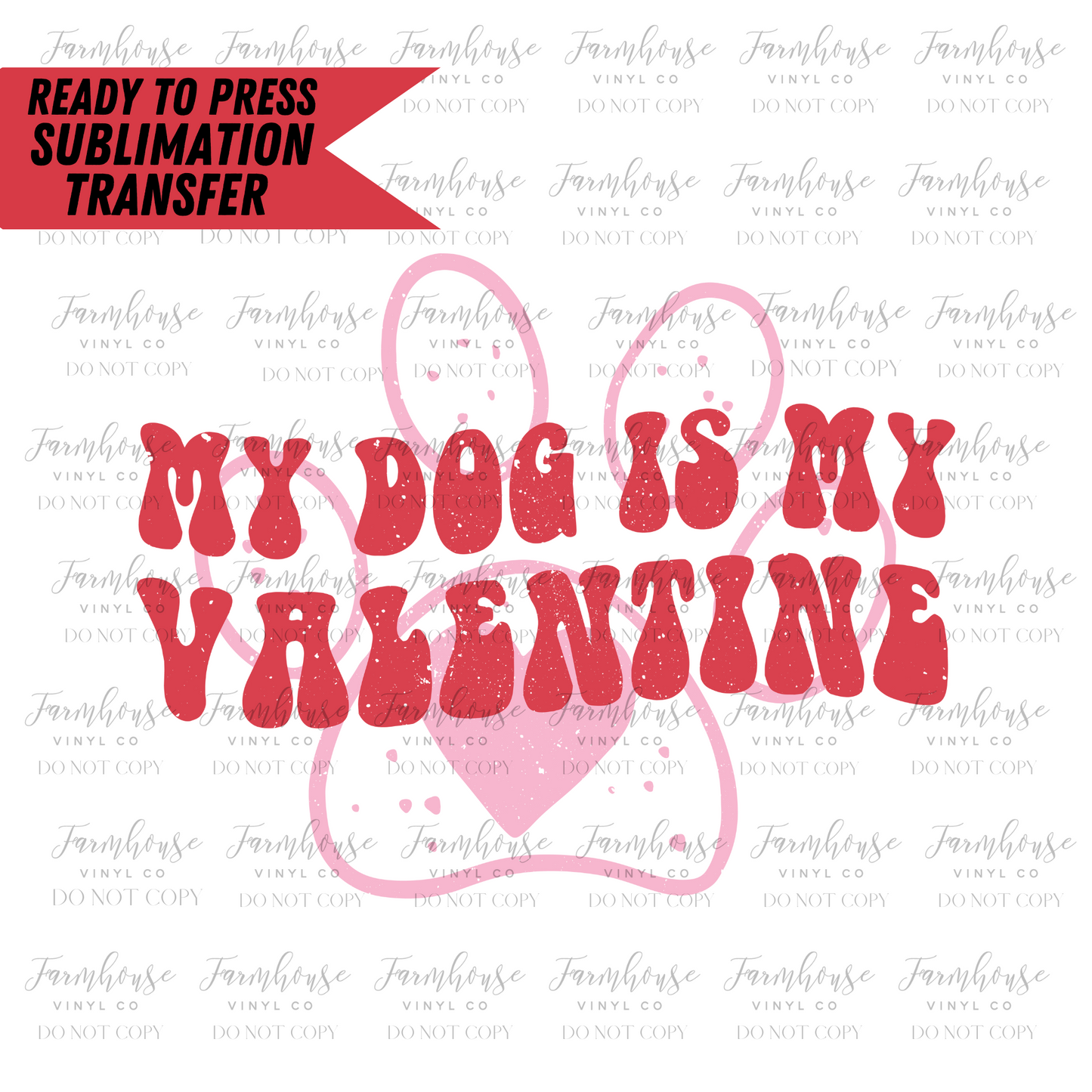 My Dog Is My Valentine Ready To Press Sublimation Transfer