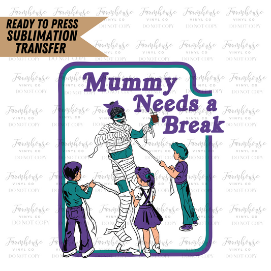 Mummy Needs A Break Ready To Press Sublimation Transfer