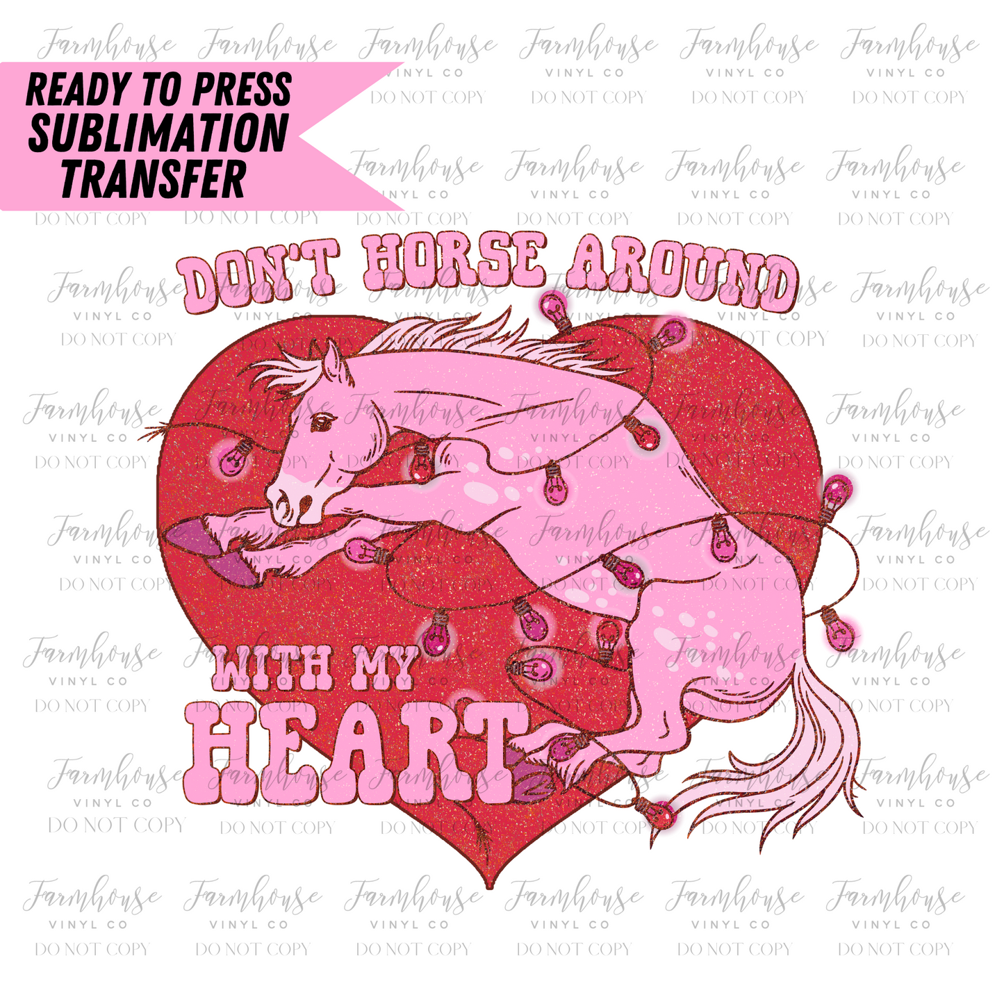 Don’T Horse Around With My Heart Ready To Press Sublimation Transfer