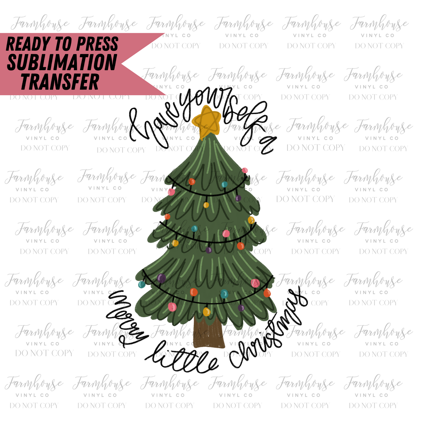 Have Yourself A Merry Little Christmas Ready To Press Sublimation Transfer - Farmhouse Vinyl Co