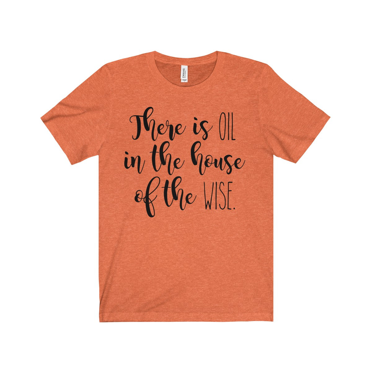 There Is Oil In The House of The Wise Shirt | Farmhouse Vinyl Co.