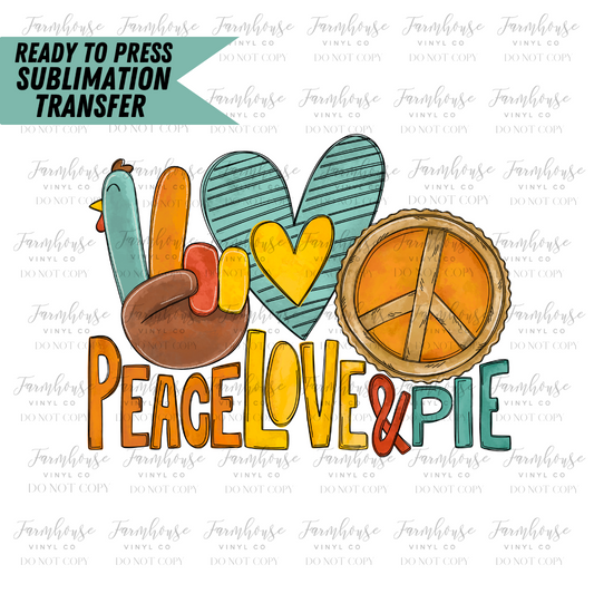Peace Love And Pie Ready To Press Sublimation Transfer Design - Farmhouse Vinyl Co