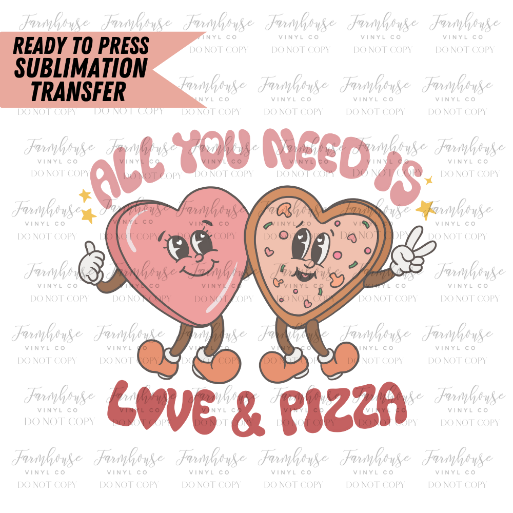 All You Need is Love and Pizza Ready to Press Sublimation Design Transfer - Farmhouse Vinyl Co