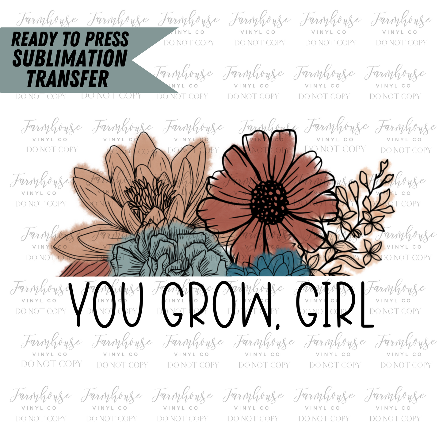 You Grow Girl Floral Ready To Press Sublimation Transfer
