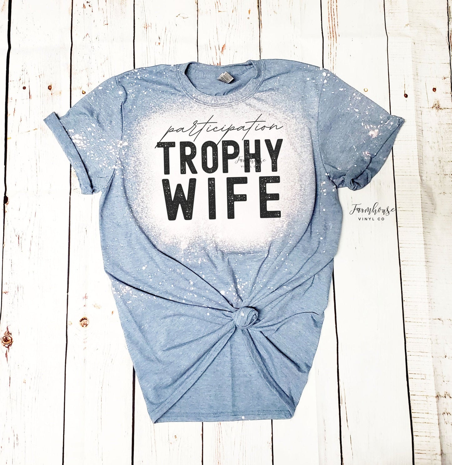 Participation Trophy Wife Bleached Shirt / Womans Tee / Trendy Shirt /  Funny Gift for Wife / Gift for Her / Funn Mom Shirt / Trophy Wife - Farmhouse Vinyl Co