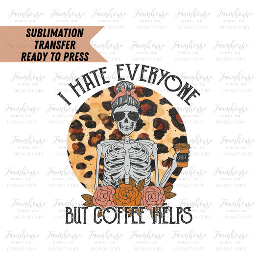 Ready To Press, Sublimation Transfers, Leopard Print, Sublimation, Transfer Ready To Press, I Hate Everyone But Coffee Helps Heat Transfer - Farmhouse Vinyl Co