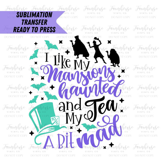 I Like My Mansions Haunted Tea Bit Mad Design, Ready To Press, Sublimation Transfers, Transfer Ready To Press, Heat Transfer Designs - Farmhouse Vinyl Co