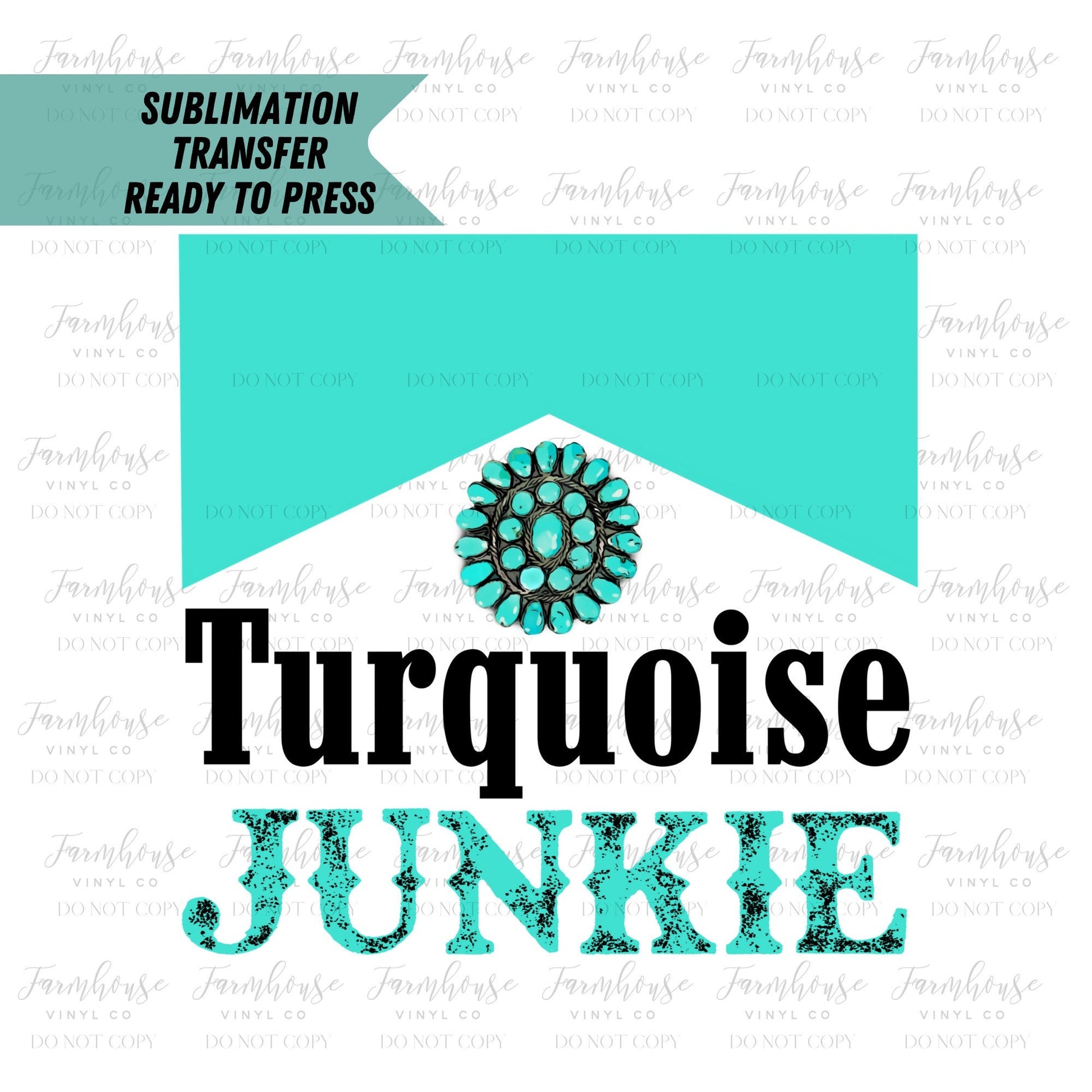 Turquoise Junkie, Ready To Press, Sublimation Transfers, Sublimation, Transfer Ready To Press, Southern Country Heat Transfer Design - Farmhouse Vinyl Co